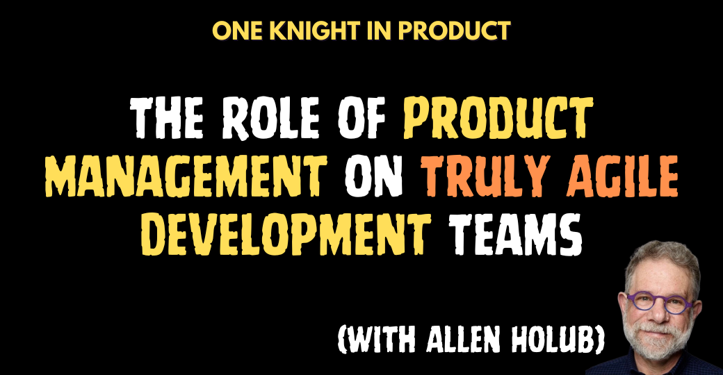 The Role of Product Management on Truly Agile Development Teams